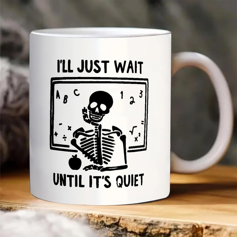 Tailorly White Ceramic 11 oz Mug - Ill Just Wait Until Its Quiet Patiently Sitting Before A Chalkboard With Apple In Classroom Setting Skeleton