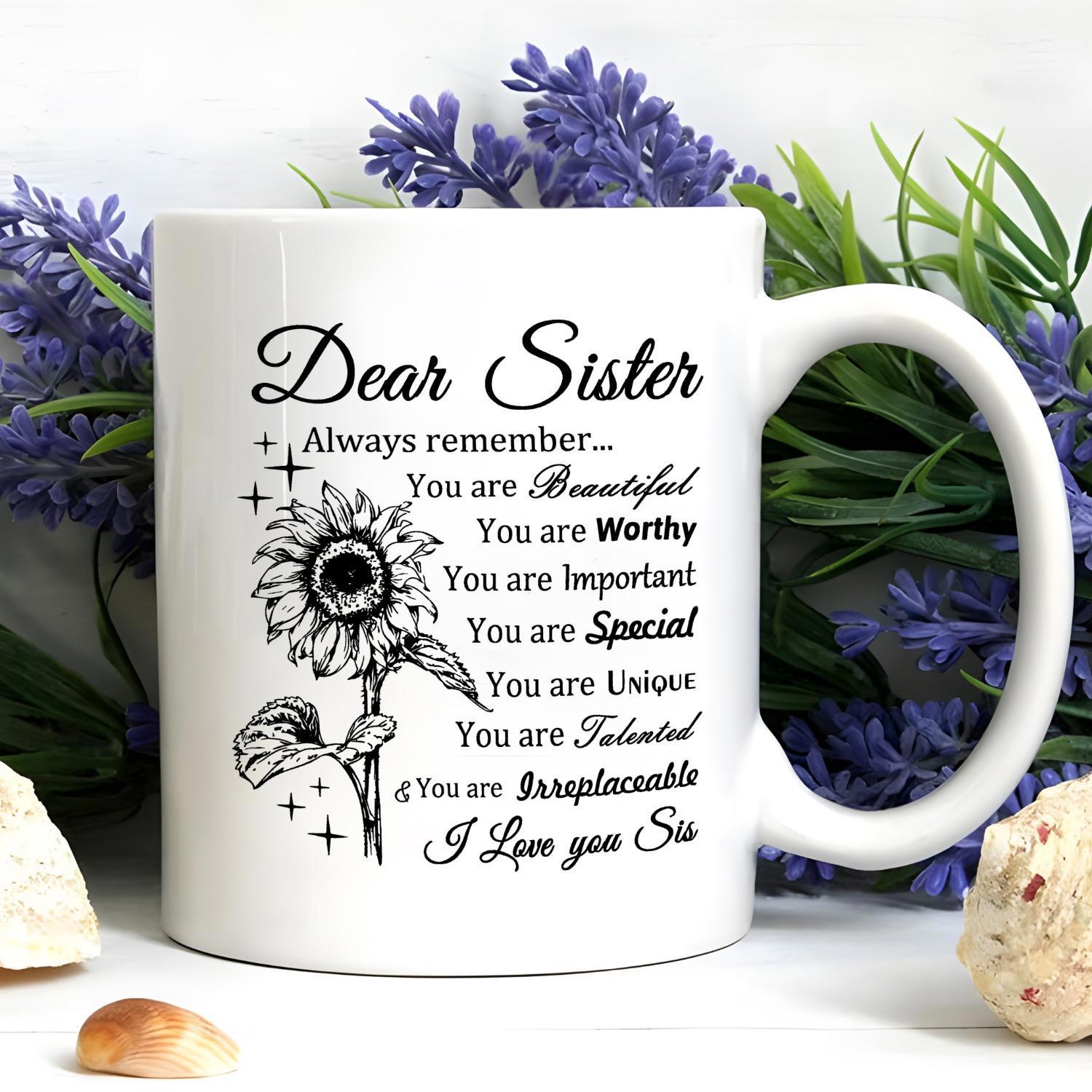 Tailorly White Ceramic 11 oz Mug - Dear Sister Always Remember You Are Beautiful Worthy Important Special Unique Talented Irreplaceable I Love You Sis Hand Drawn