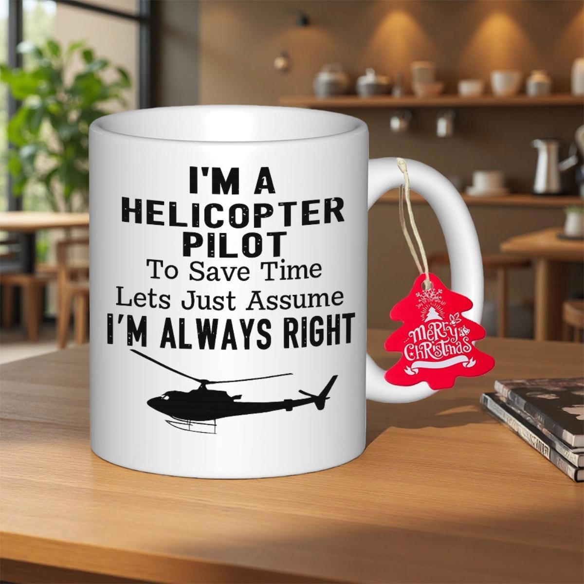 Tailorly White Ceramic 11 oz Mug - Im A Helicopter Pilot To Save Time Lets Just Assume Im Always Right Sleek Black Silhouette Flying Through Clear Open Sky