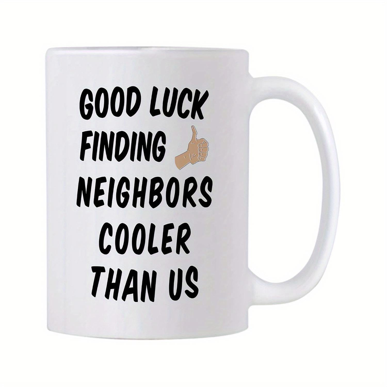 Tailorly White Ceramic 11 oz Mug - Good Luck Finding Neighbors Cooler Than Us Minimalist Thumbs Up Icon On Ceramic Surface With Handle Mug