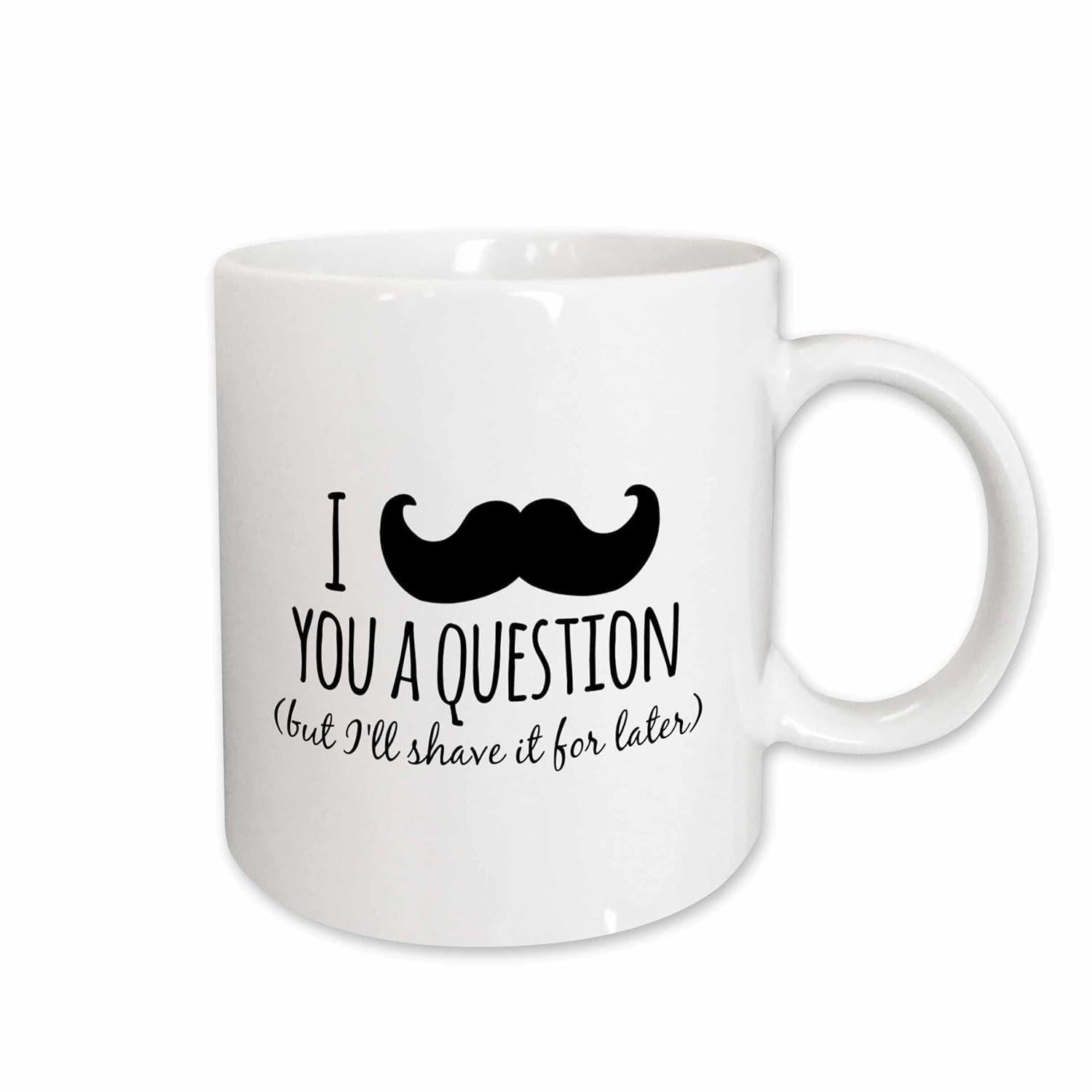 Tailorly White Ceramic 11 oz Mug - I You A Question But Ill Shave It For Later Bold Black Hand Drawn Style Artistic Handlebar Mustache