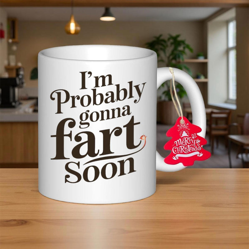 Tailorly White Ceramic 11 oz Mug - Im Probably Gonna Fart Soon Featuring Bold Decorative Typography For Humorous Kitchen Decor Mug