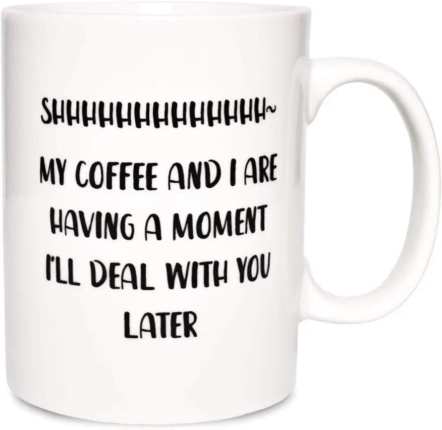 Tailorly White Ceramic 11 oz Mug - Shhhhhhhhhhhhh My Coffee And I Are Having A Moment Ill Deal With You Later Clean White Background With Bold Vertical Black