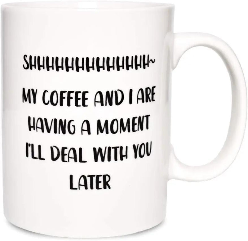 Tailorly White Ceramic 11 oz Mug - Shhhhhhhhhhhhh My Coffee And I Are Having A Moment Ill Deal With You Later Clean White Background With Bold Vertical Black