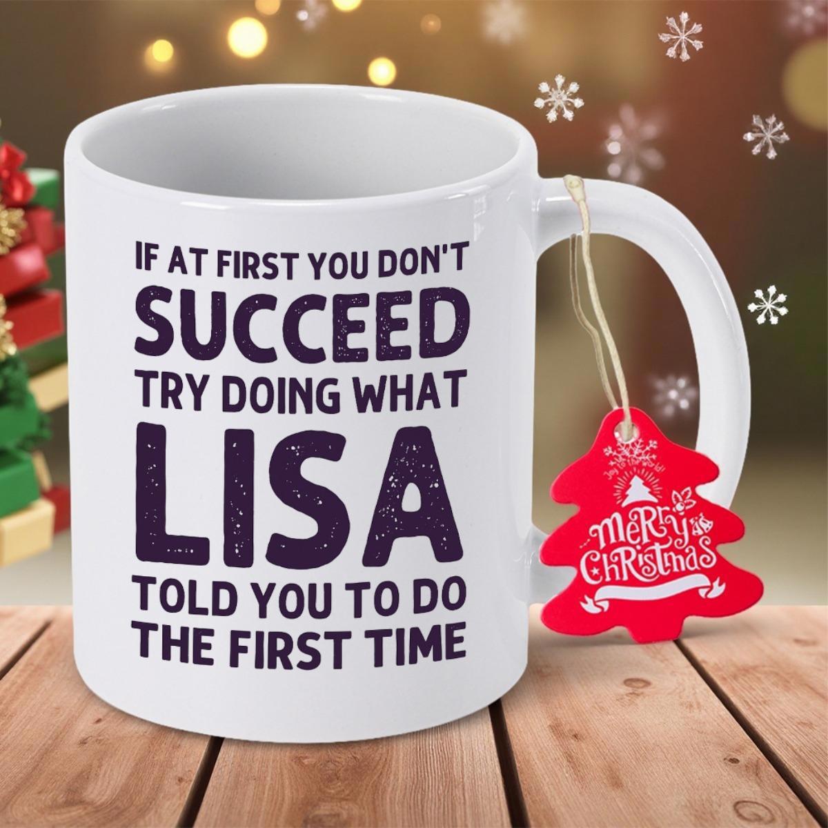 Tailorly White Ceramic 11 oz Mug - If At First You Dont Succeed Try Doing What Lisa Told You To Do The First Time Simple Minimalist White Ceramic Vessel Displaying