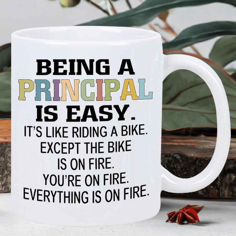 Tailorly White Ceramic 11 oz Mug - Being A Principal Is Easy It Is Like Riding A Bike Except The Bike Is On Fire You Are On Fire Everything Is On Fire Minimalist