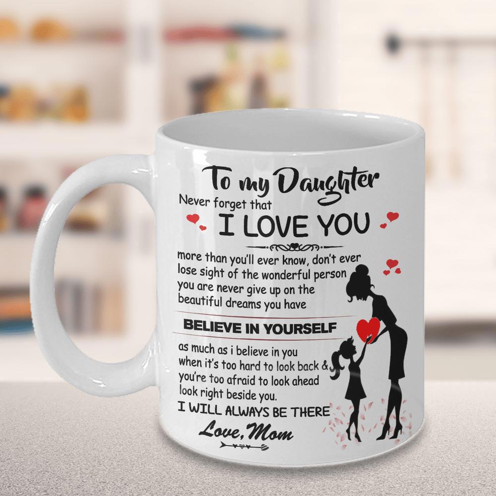 Tailorly White Ceramic 11 oz Mug - To My Daughter Never Forget That I Love You Believe In Yourself I Will Always Be There Love Mom Artistic Silhouette Of A Mother