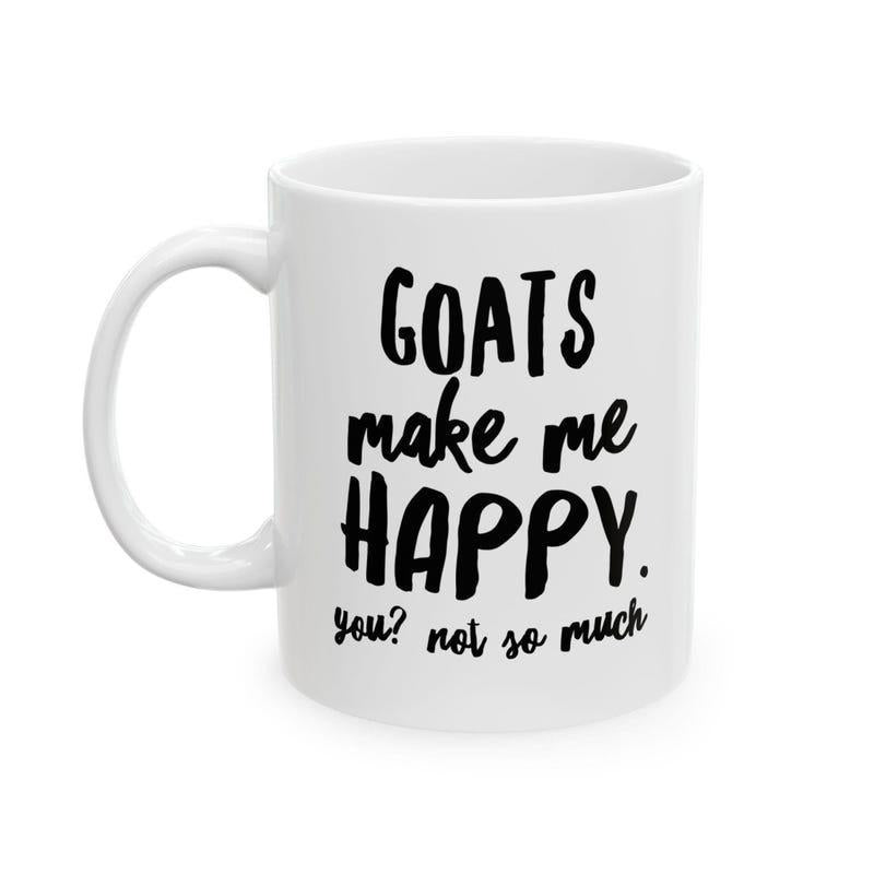 Tailorly White Ceramic 11 oz Mug - Goats Make Me Happy You Not So Much Sleek Minimalist White Ceramic Vessel Featuring Dark Bold Handwritten Typography Mug