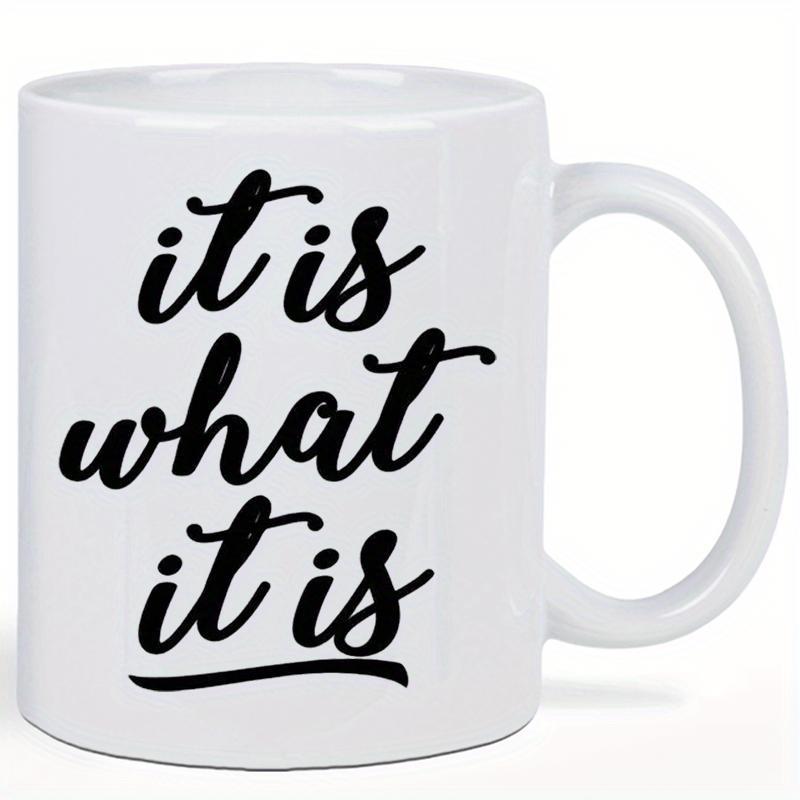 Tailorly White Ceramic 11 oz Mug - It Is What It Is Minimalist Black Calligraphy Script Styled Text On A Clean