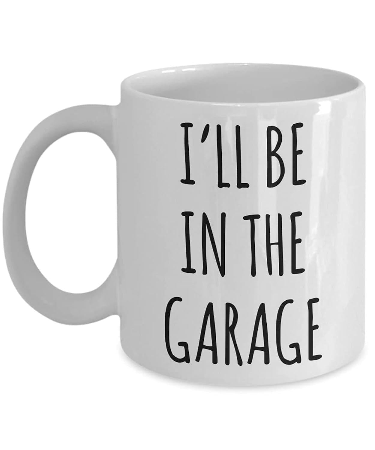 Tailorly White Ceramic 11 oz Mug - I'll Be In The Garage Minimalist Bold Tall Black Hand Drawn Text On Clean Surface Mug