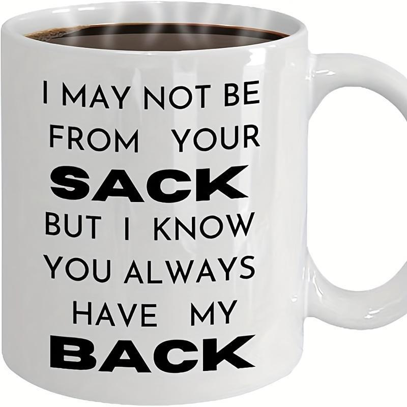 Tailorly White Ceramic 11 oz Mug - I May Not Be From Your Sack But I Know You Always Have My Back Simple Minimalist White Ceramic Vessel Holding Warm Dark Coffee