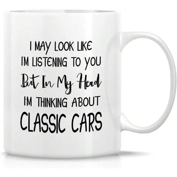 Tailorly White Ceramic 11 oz Mug - I May Look Like Im Listening To You But In My Head Im Thinking About Classic Cars Minimalist Ceramic Vessel Featuring Clean