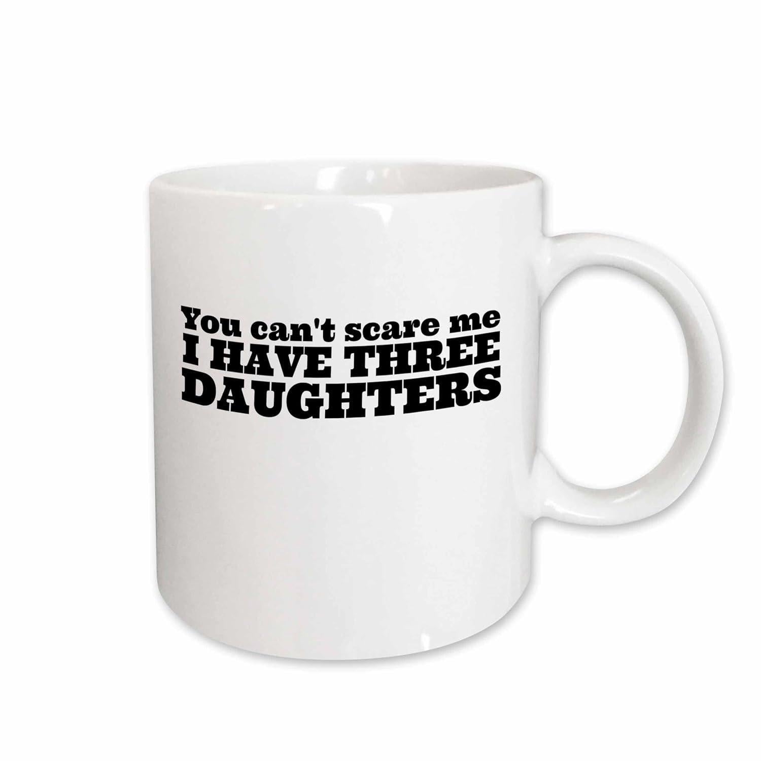 Tailorly White Ceramic 11 oz Mug - You Cant Scare Me I Have Three Daughters Minimalist White Ceramic Vessel With Bold Black Printed Text Mug