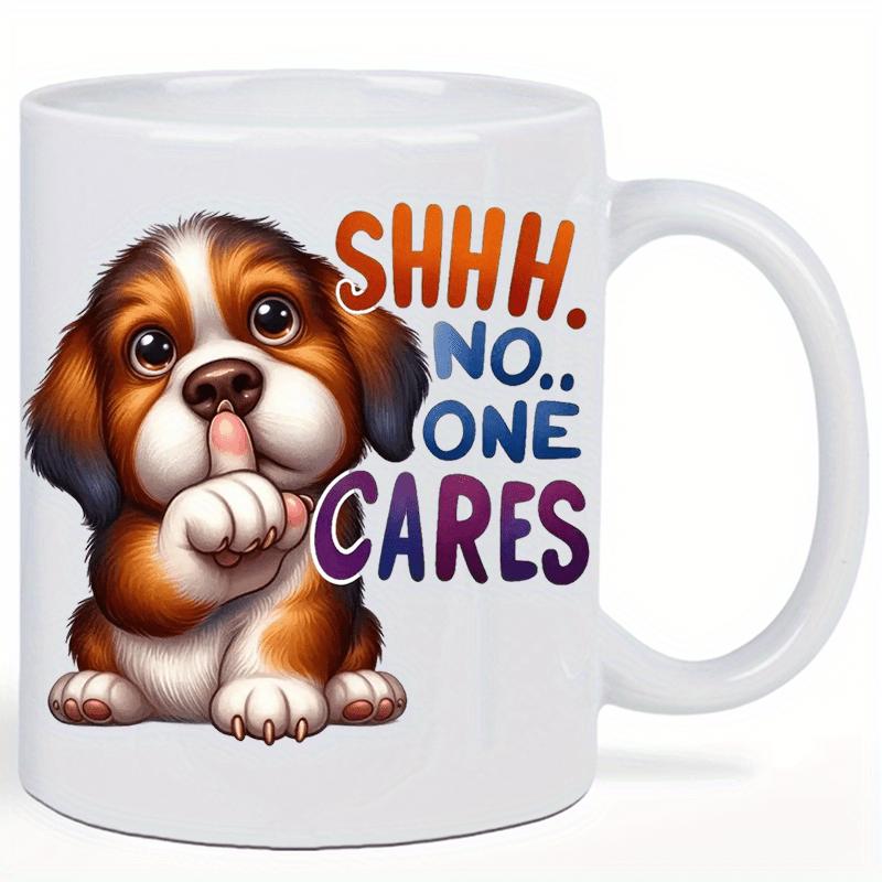 Tailorly White Ceramic 11 oz Mug - Shhh No One Cares Cute Adorable Brown White Shushing Animal Sitting Calmly With Large Eyes Puppy