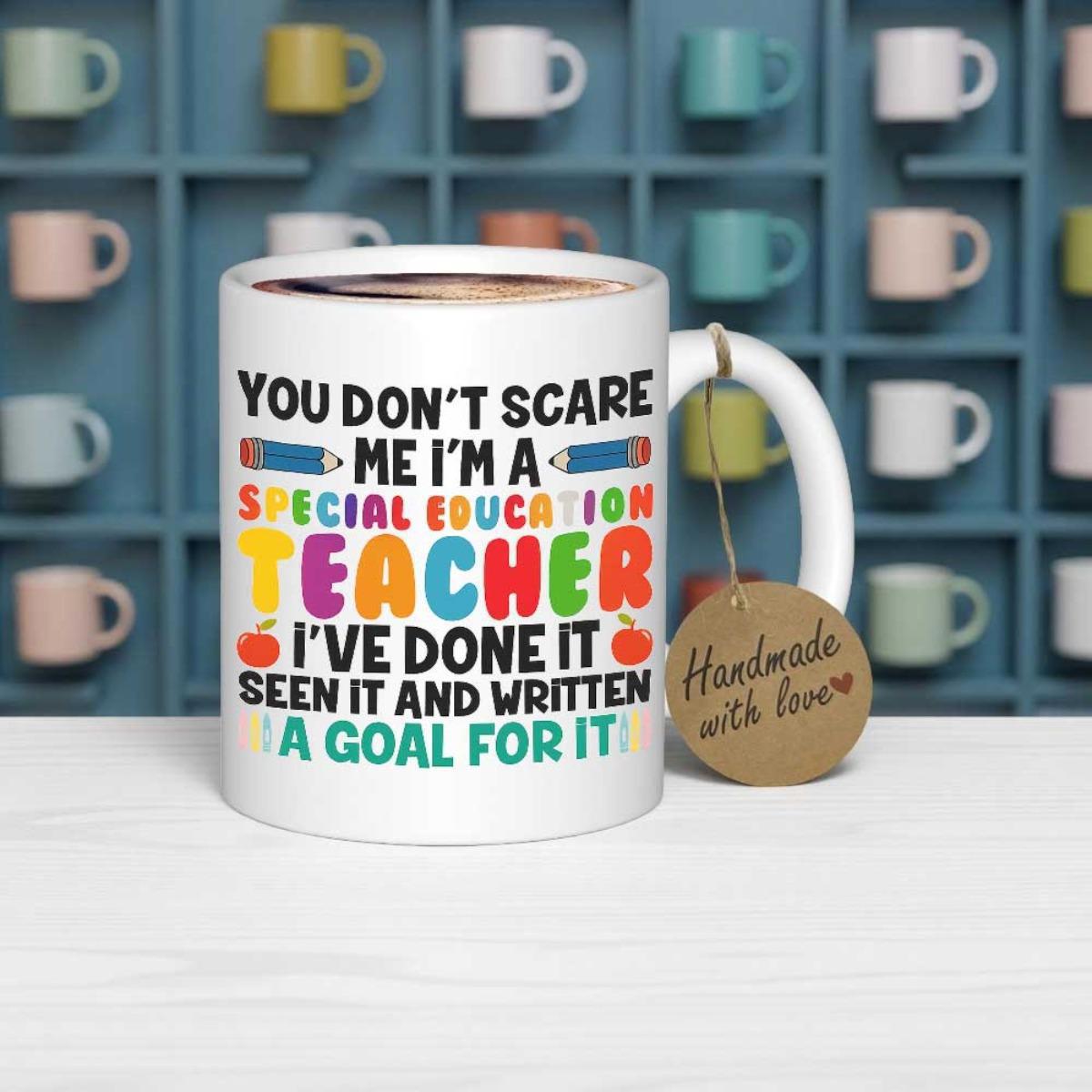 Tailorly White Ceramic 11 oz Mug - You Don't Scare Me I'm A Special Education Teacher I've Done It Seen It And Written A Goal For It Vibrant Educational Themed