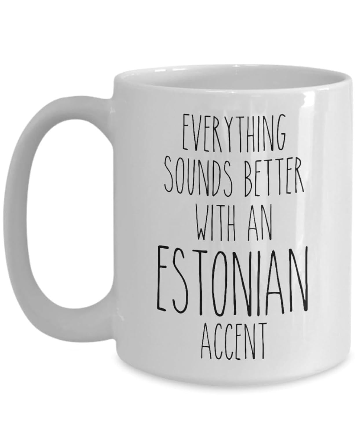 Tailorly White Ceramic 11 oz Mug - Everything Sounds Better With An Estonian Accent Minimalist Vertical Typography Featuring Tall Hand Drawn Letters Arranged