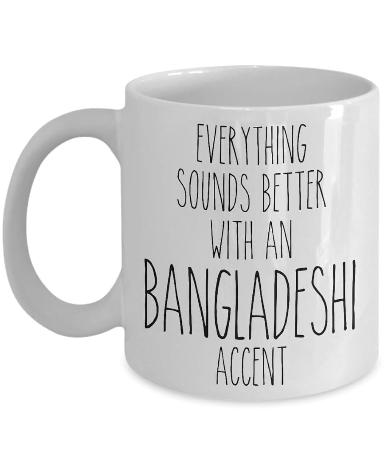 Tailorly White Ceramic 11 oz Mug - Everything Sounds Better With An Bangladeshi Accent Minimalist Typography Featuring Elegant Clean Lines In Bold Black Font Mug