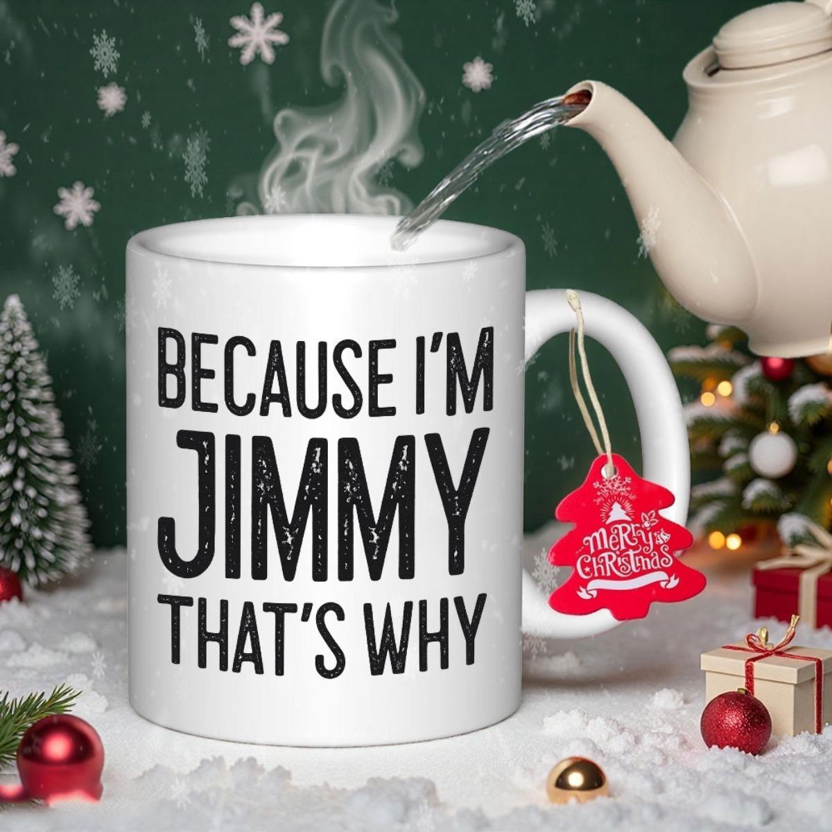 Tailorly White Ceramic 11 oz Mug - Because I'm Jimmy That's Why Minimalist White Ceramic Vessel With Bold Black Typography Mug