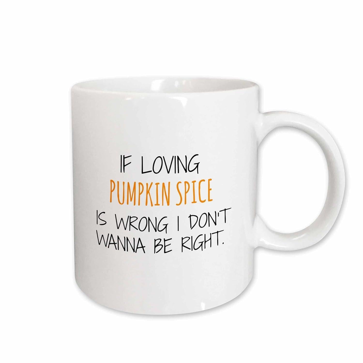 Tailorly White Ceramic 11 oz Mug - If Loving Pumpkin Spice Is Wrong I Dont Wanna Be Right Minimalist Black And Orange Script On A Polished White Surface Mug