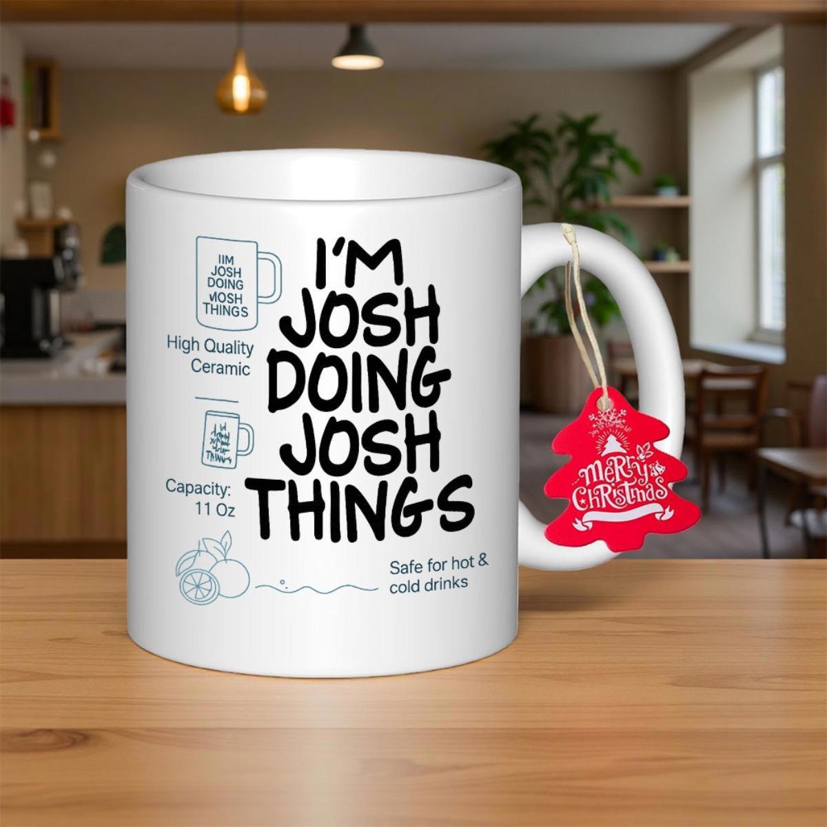 Tailorly White Ceramic 11 oz Mug - Im Josh Doing Josh Things Minimalist Ceramic Drinking Vessel Featuring Bold Handwritten Text And Holiday Hanging Tag Mug