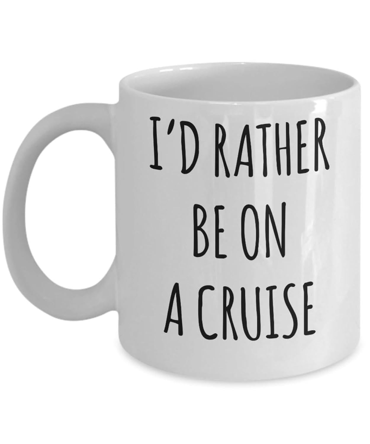 Tailorly White Ceramic 11 oz Mug - Id Rather Be On A Cruise Classic Displaying Simple Black Text Sentiment Travel Theme Mug
