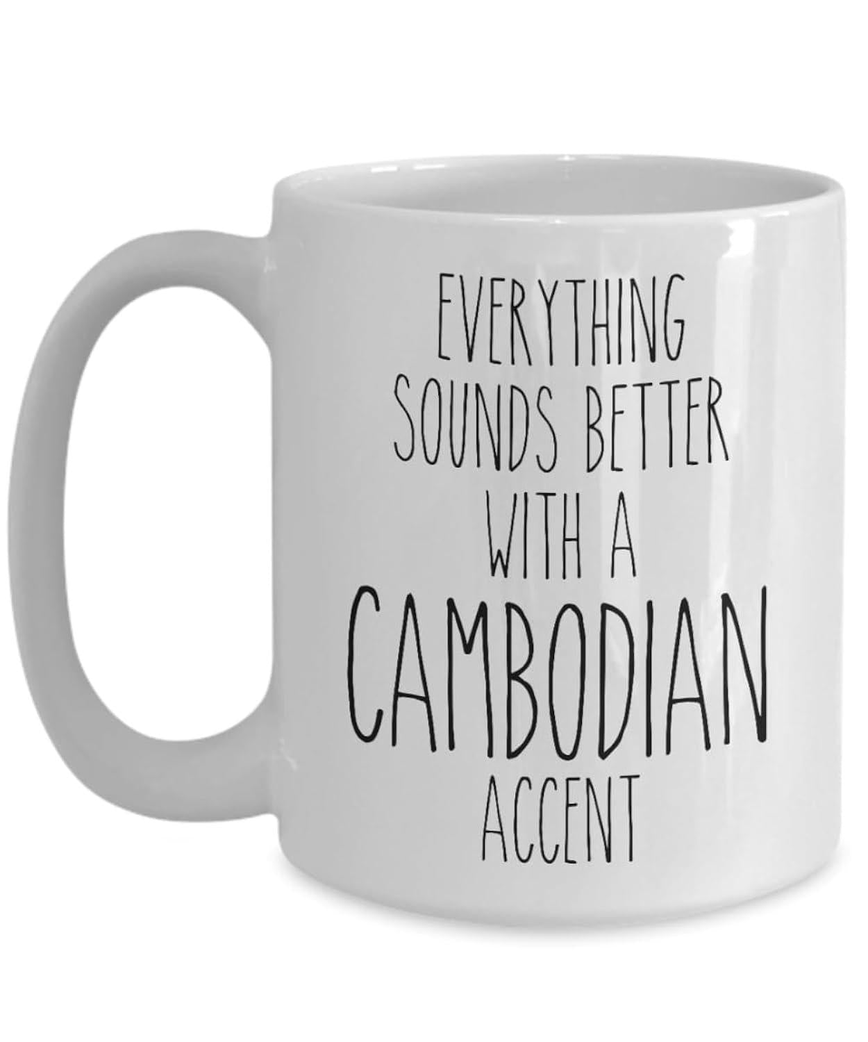 Tailorly White Ceramic 11 oz Mug - Everything Sounds Better With A Cambodian Accent Simple Black Typography On A Glossy Mug