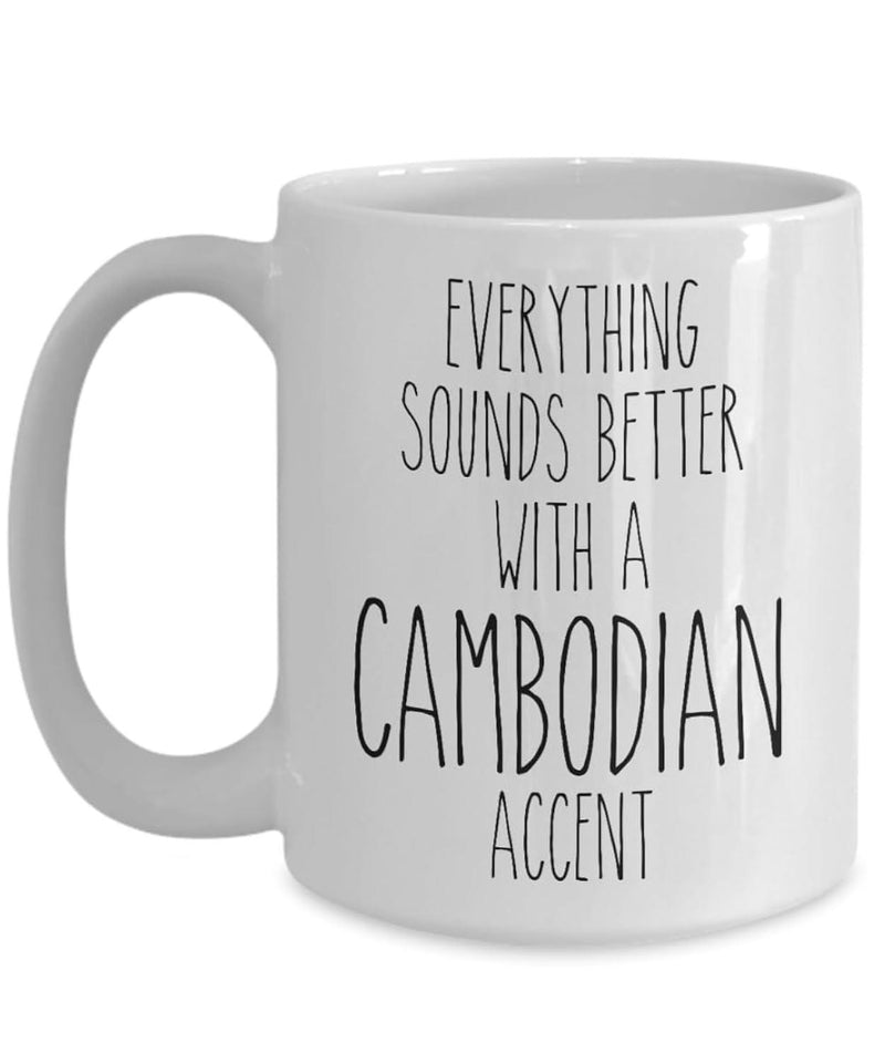 Tailorly White Ceramic 11 oz Mug - Everything Sounds Better With A Cambodian Accent Simple Black Typography On A Glossy Mug