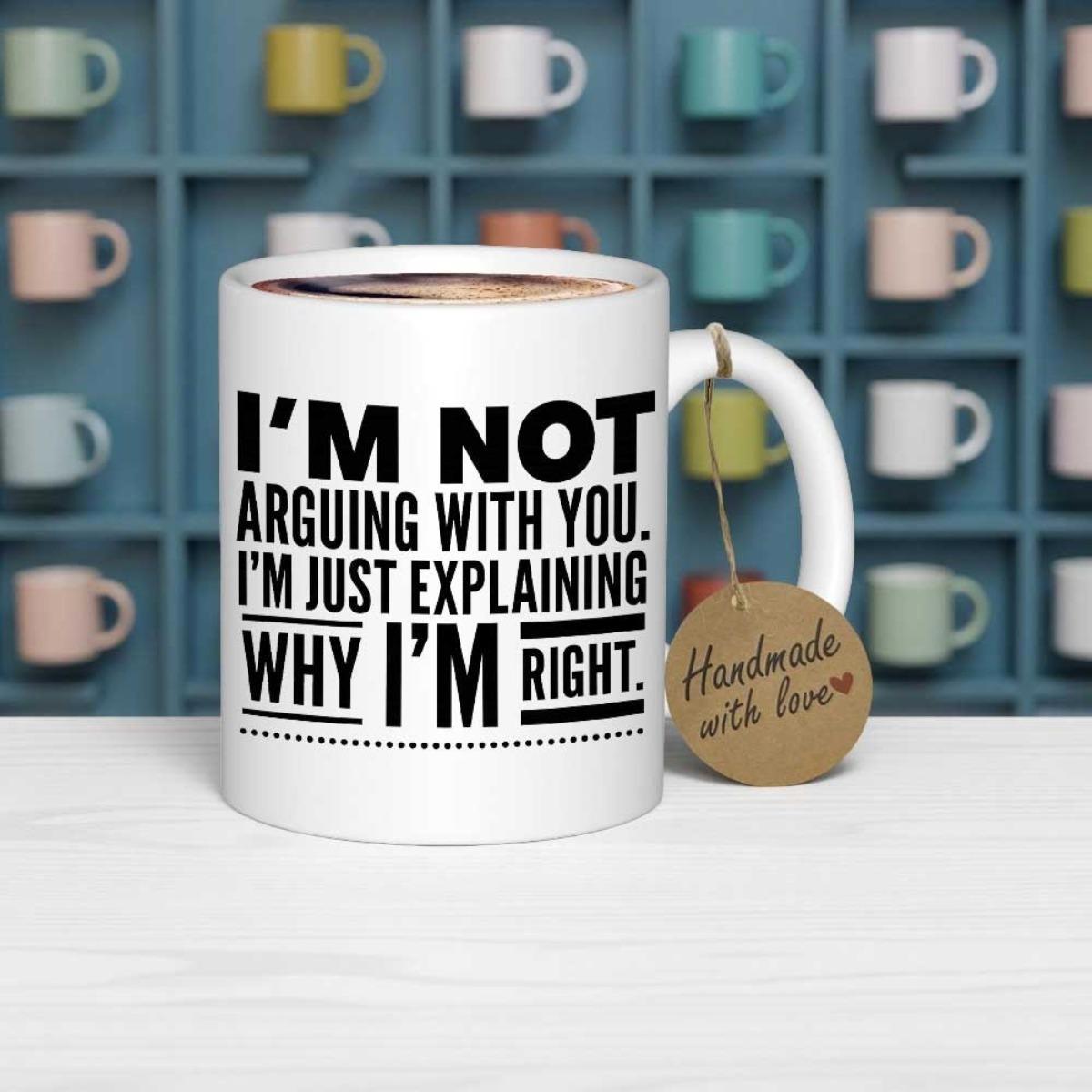 Tailorly White Ceramic 11 oz Mug - Im Not Arguing With You Im Just Explaining Why Im Right Bold Black Minimalism Typography Printed On Smooth Mug