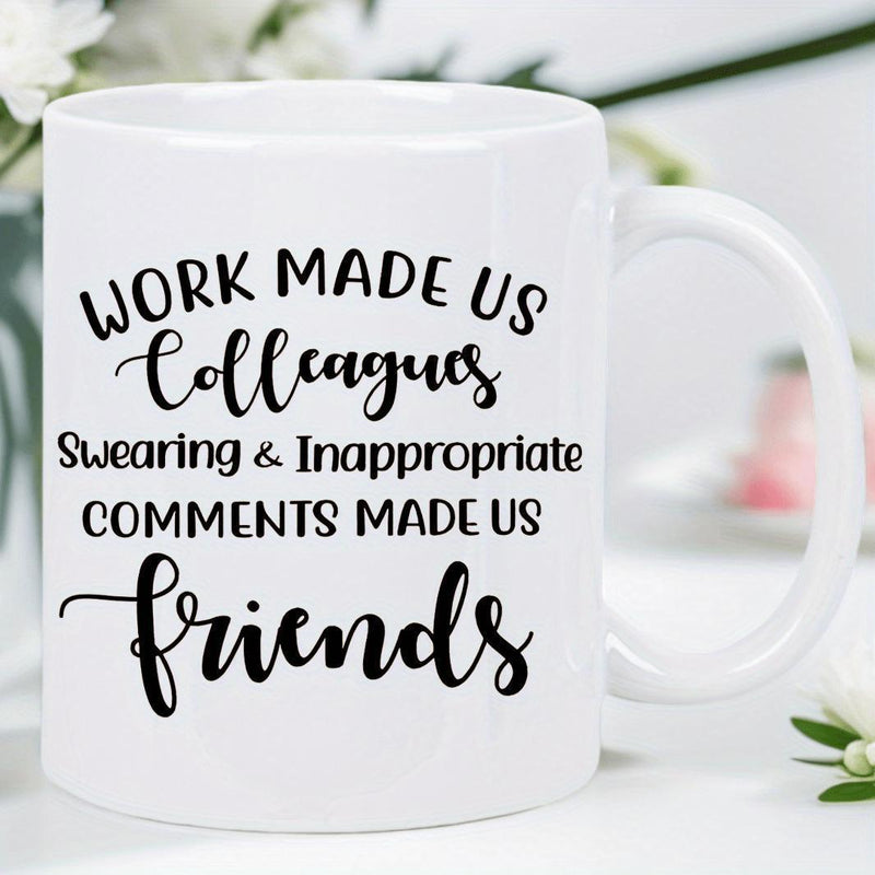 Tailorly White Ceramic 11 oz Mug - Work Made Us Colleagues Swearing And Inappropriate Comments Made Us Friends Minimalist Bold Typography Featuring Elegant Cursive