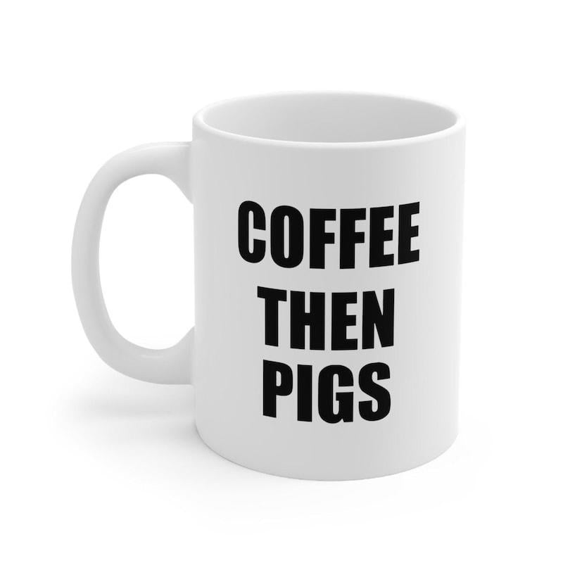 Tailorly White Ceramic 11 oz Mug - Coffee Then Pigs Minimalist Sleek With Bold Black Lettering Mug
