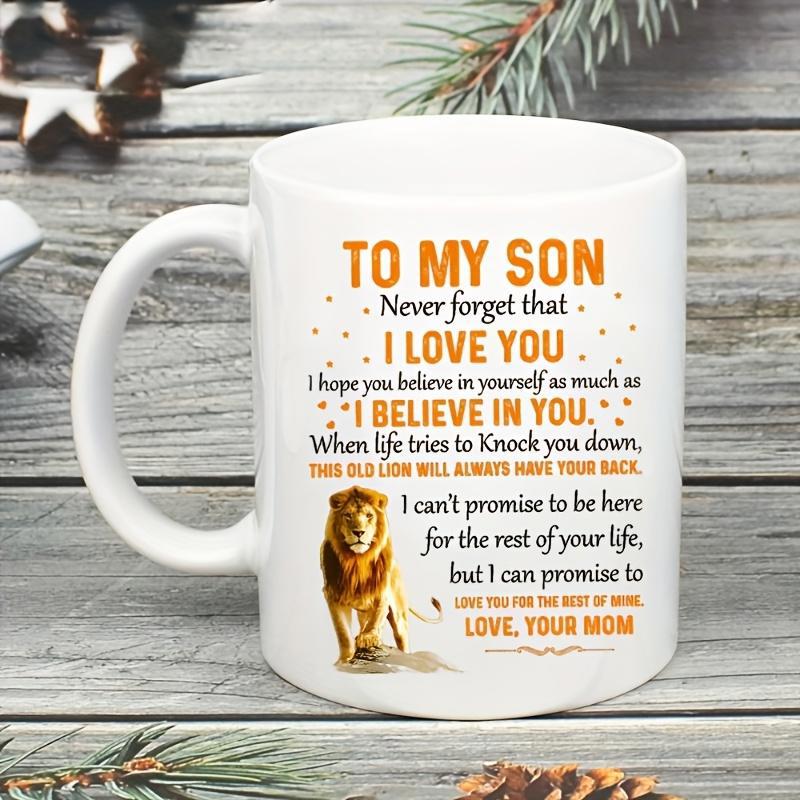 Tailorly White Ceramic 11 oz Mug - To My Son Never Forget That I Love You I Believe In You This Old Lion Will Always Have Your Back Love Your Mom Majestic Walking
