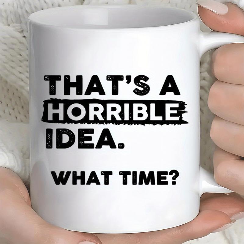 Tailorly White Ceramic 11 oz Mug - Thats A Horrible Idea What Time Minimalist Typography Style Featuring Bold Black Distressed Lettering Mug