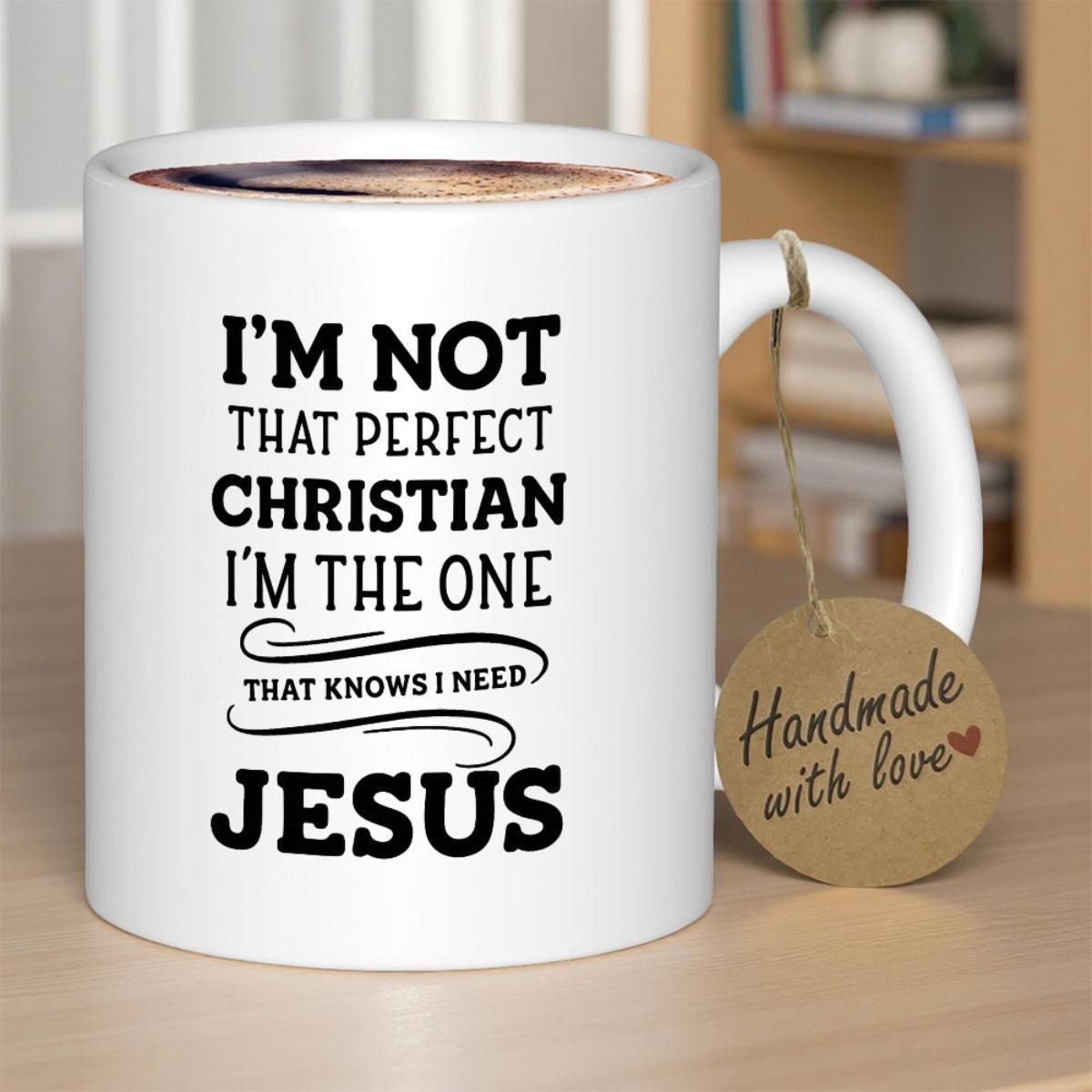 Tailorly White Ceramic 11 oz Mug - Im Not That Perfect Christian Im The One That Knows I Need Jesus Elegant Swirls Featuring Bold Minimalist Typography Among