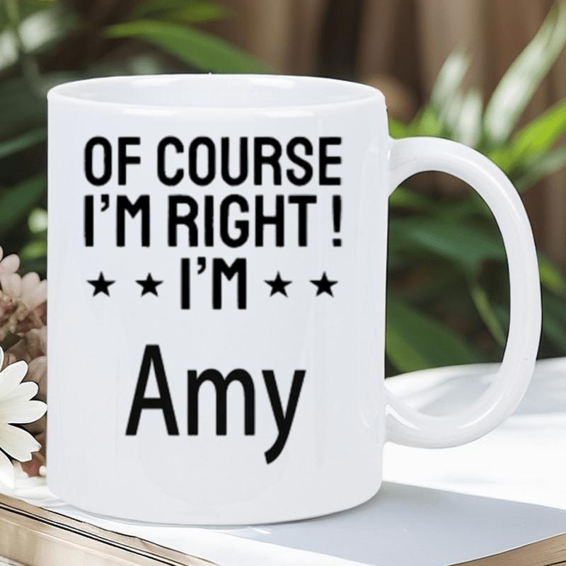 Tailorly White Ceramic 11 oz Mug - Of Course I'm Right I'm Amy Minimalist White Ceramic Featuring Bold Black Text With Small Stars Mug
