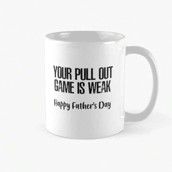 Tailorly White Ceramic 11 oz Mug - Your Pull Out Game Is Weak Happy Father's Day Simple Black Text Printed On A Smooth