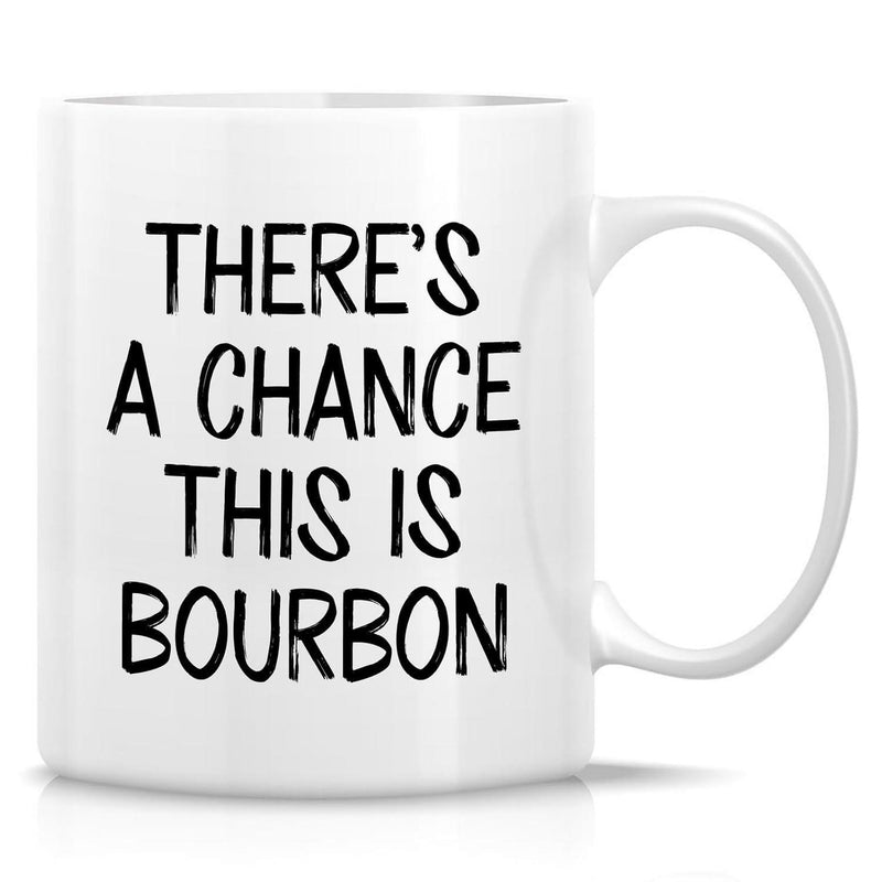 Tailorly White Ceramic 11 oz Mug - Theres A Chance This Is Bourbon Minimalist White Background With Bold Black Hand Written Font Style Mug