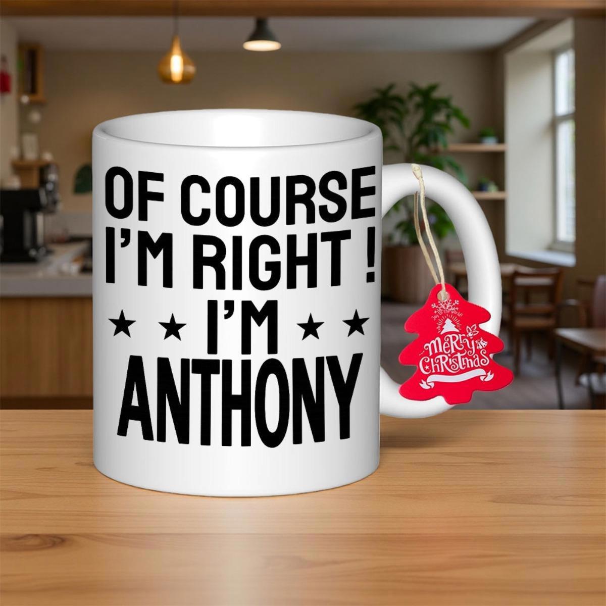 Tailorly White Ceramic 11 oz Mug - Of Course I'm Right I'm Anthony Bold Black Typography With Small Symmetrical Stars On