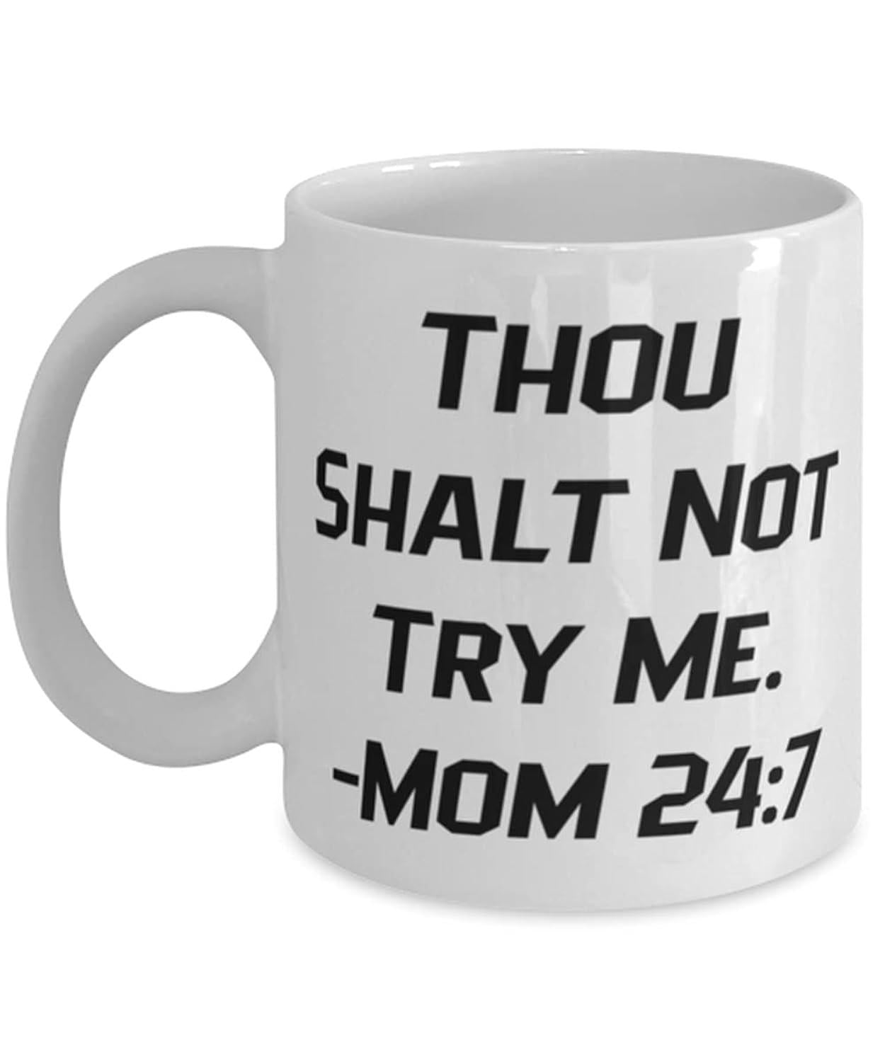 Tailorly White Ceramic 11 oz Mug - Thou Shalt Not Try Me Mom 24 7 Simple Clean White Ceramic Body Featuring Bold Black Italic Text Font Mug