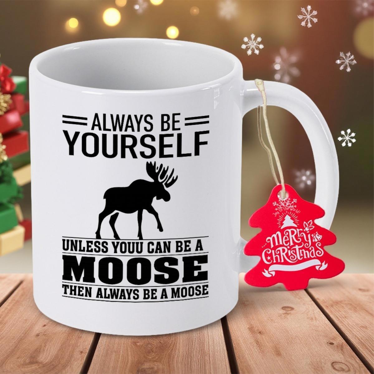 Tailorly White Ceramic 11 oz Mug - Always Be Yourself Unless You Can Be A Moose Then Always Be A Moose Minimalist Black Silhouette Of A Walking Wild Forest Moose
