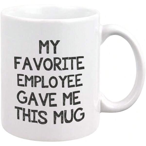 Tailorly White Ceramic 11 oz Mug - My Favorite Employee Gave Me This Mug Minimalist Bold Hand Written Typography Printed On Ceramic Surface Mug