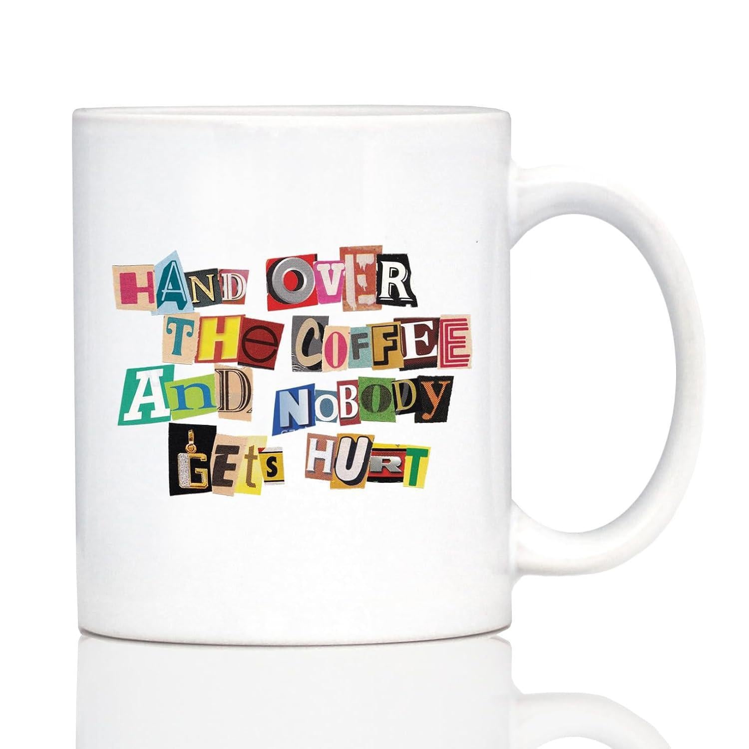 Tailorly White Ceramic 11 oz Mug - Hand Over The Coffee And Nobody Gets Hurt Colorful Ransom Note Style Letters Arranged In A Chaotic Creative Pattern Mug