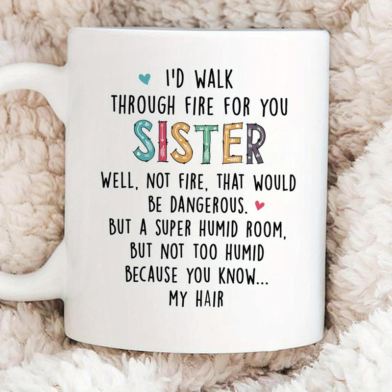 Tailorly White Ceramic 11 oz Mug - Id Walk Through Fire For You Sister Minimalist White Ceramic With Humorous Quote And Tiny Colorful Heart Accents Mug