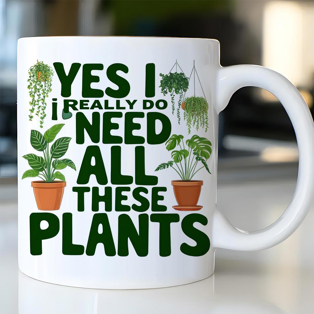 Tailorly White Ceramic 11 oz Mug - Yes I Really Do Need All These Plants Lush Green Potted Houseplants Hanging From Delicate Vines Decorative Plant