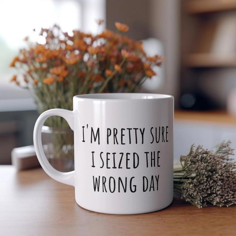 Tailorly White Ceramic 11 oz Mug - Im Pretty Sure I Seized The Wrong Day Minimalist White Ceramic Kitchenware Placed On Smooth Wooden Surface Mug