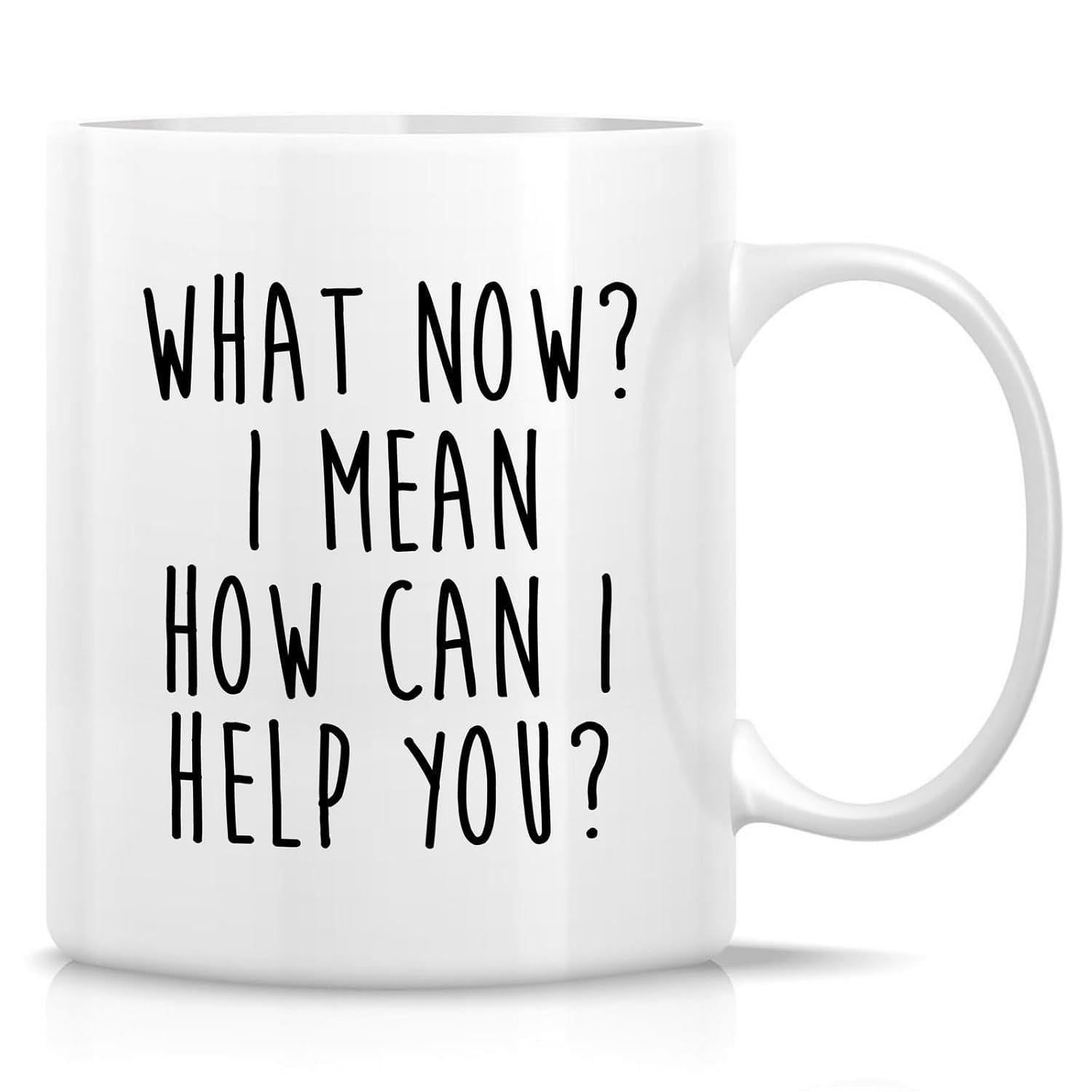 Tailorly White Ceramic 11 oz Mug - What Now I Mean How Can I Help You Simple Minimalist Style With Bold Black Hand Drawn Typography Lettering Mug