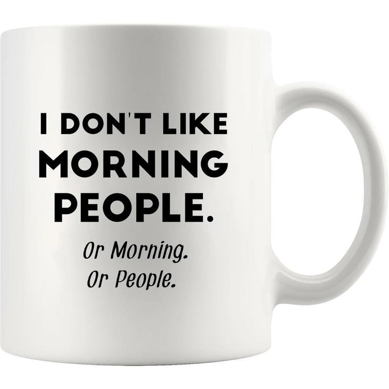 Tailorly White Ceramic 11 oz Mug - I Don't Like Morning People Or Morning Or People Minimalist White Ceramic Vessel Displaying Bold Black Typography Design Mug