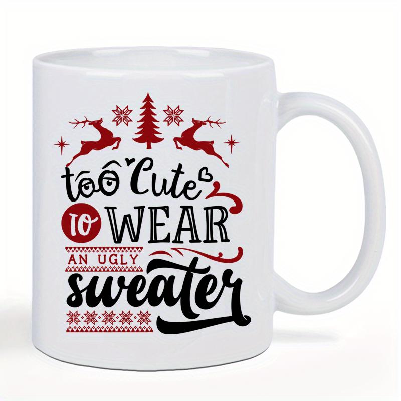 Tailorly White Ceramic 11 oz Mug - Too Cute To Wear An Ugly Sweater Jumping Festive Red Reindeer Among Christmas Trees And Snowflakes Reindeer