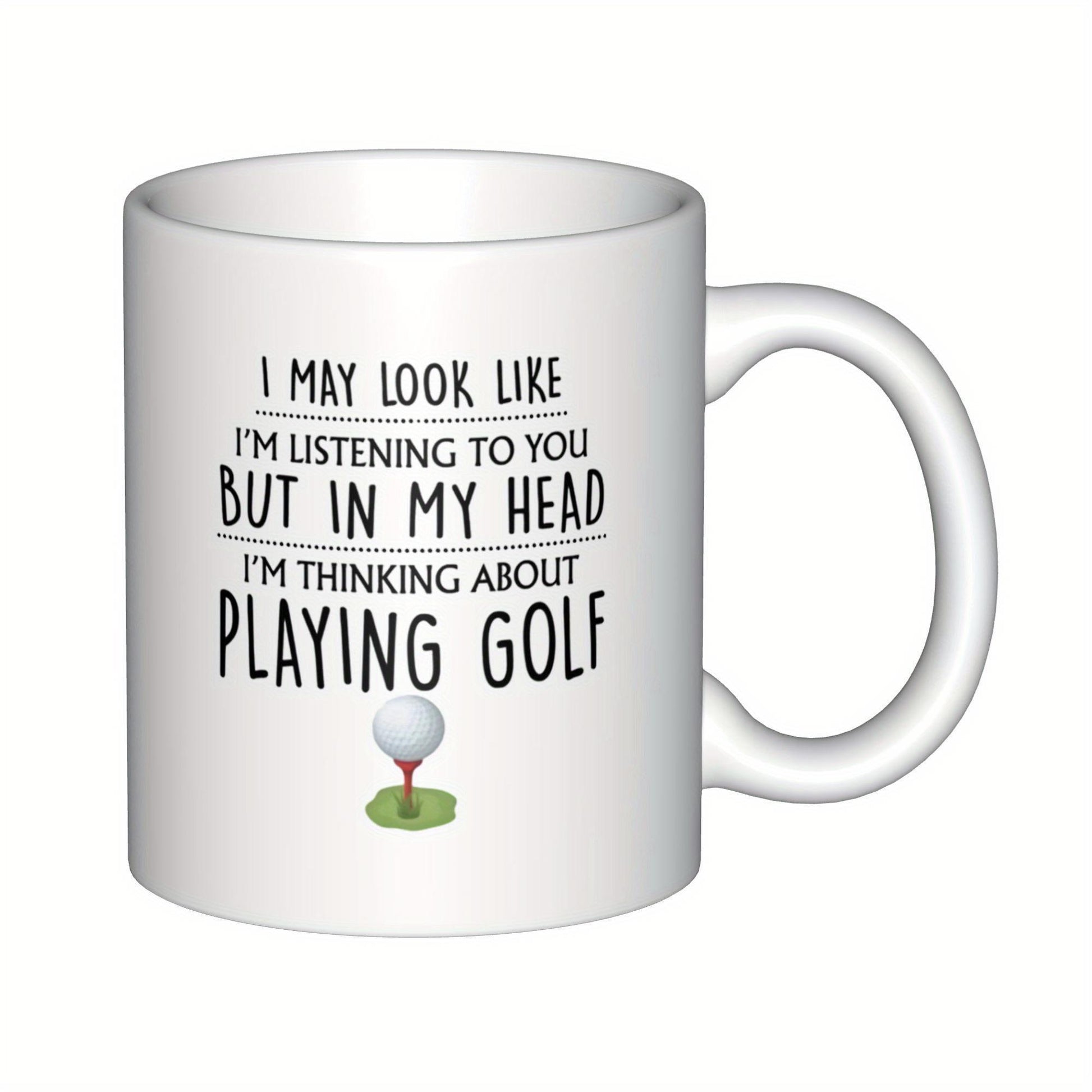 Tailorly White Ceramic 11 oz Mug - I May Look Like I Am Listening To You But In My Head I Am Thinking About Playing Golf Simple Textured White Ball Resting Upon A