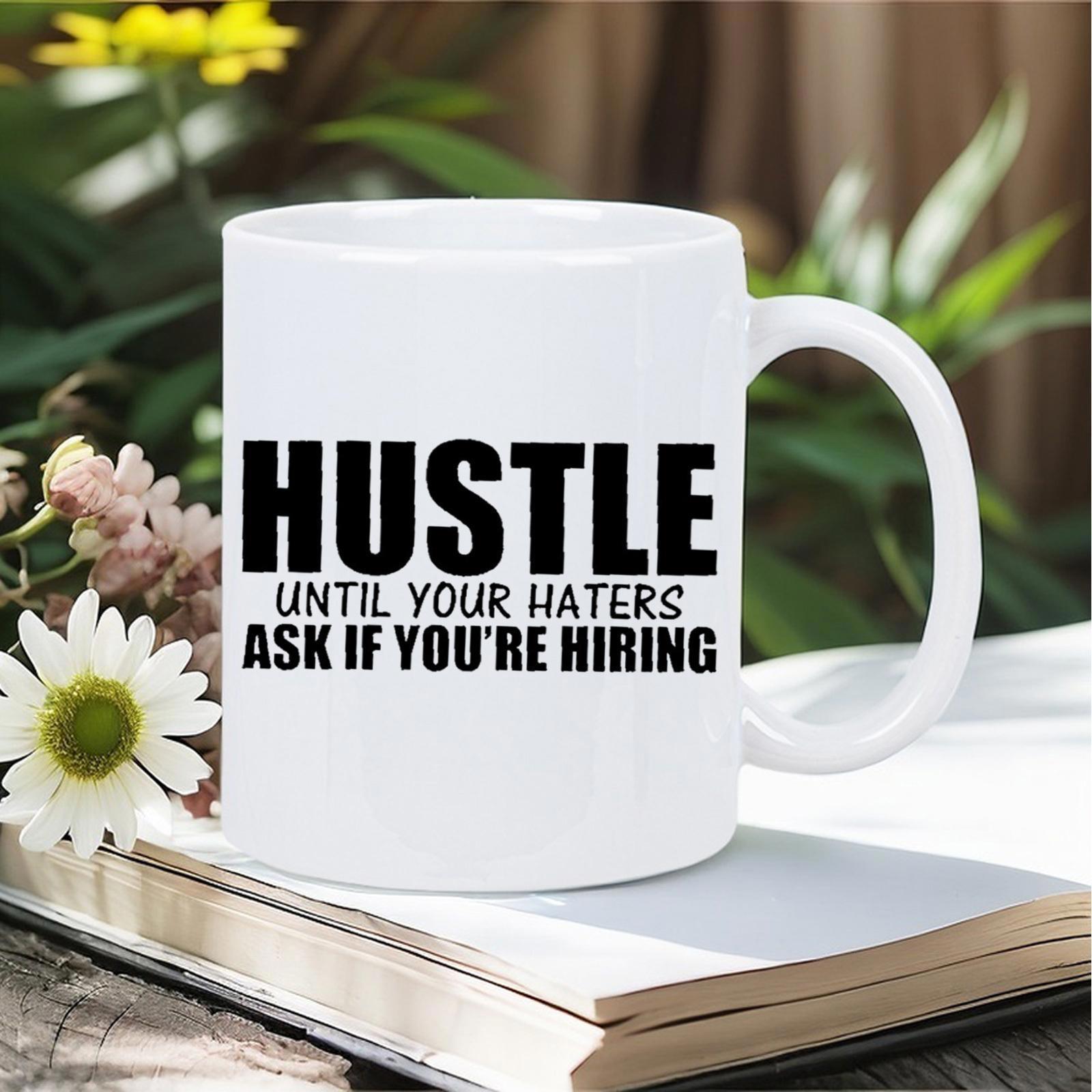 Tailorly White Ceramic 11 oz Mug - Hustle Until Your Haters Ask If Youre Hiring Minimalist White Ceramic Body Featuring Bold Black Typography Print Design Mug