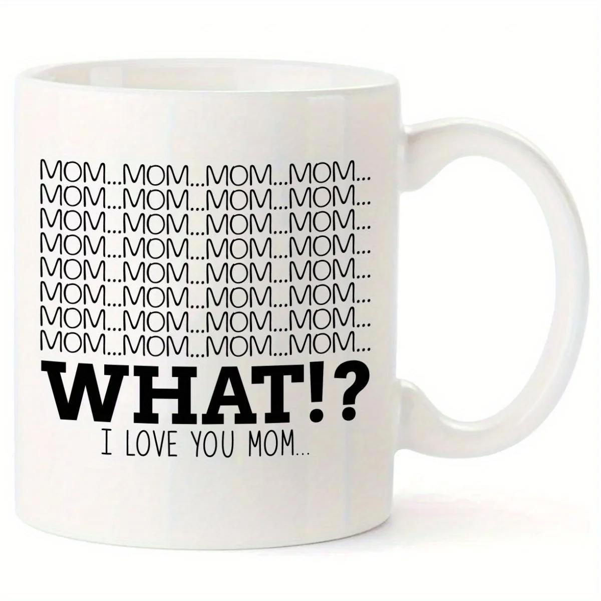 Tailorly White Ceramic 11 oz Mug - Mom What I Love You Mom Minimalist Black Typography Text Printed On A Smooth
